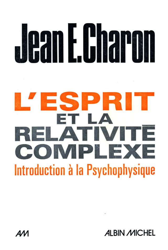 L'Esprit et la relativité complexe - Jean E. Charon - Albin Michel