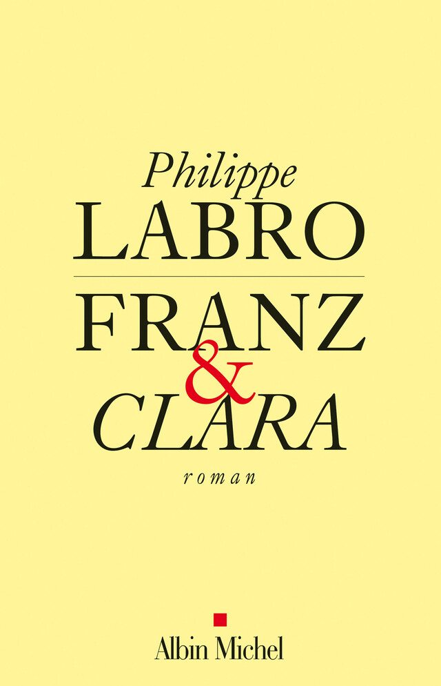 Franz et Clara - Philippe Labro - Albin Michel