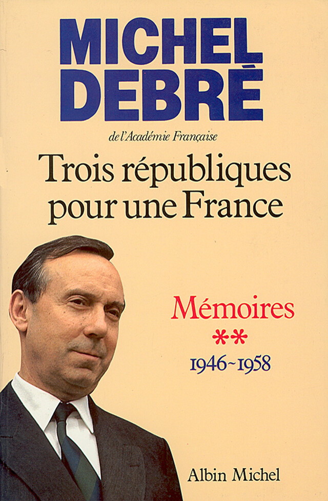 Trois Républiques pour une France - tome 2 - Michel Debré - Albin Michel