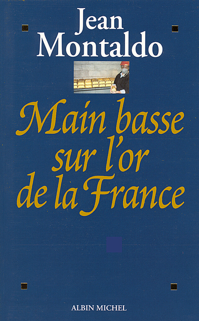 Main basse sur l'or de la France - Jean Montaldo - Albin Michel