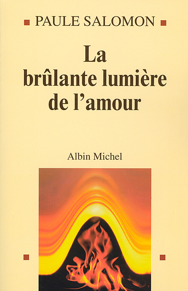 La Brûlante Lumière de l'amour - Paule Salomon - Albin Michel