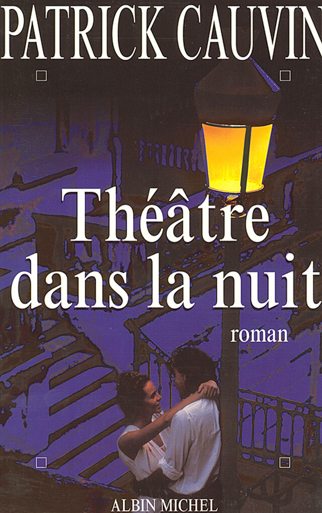 Théâtre dans la nuit - Patrick Cauvin - Albin Michel