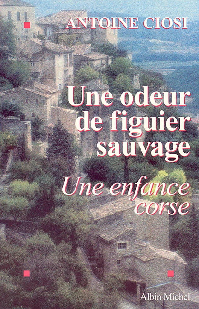 Une odeur de figuier sauvage - Antoine Ciosi - Albin Michel