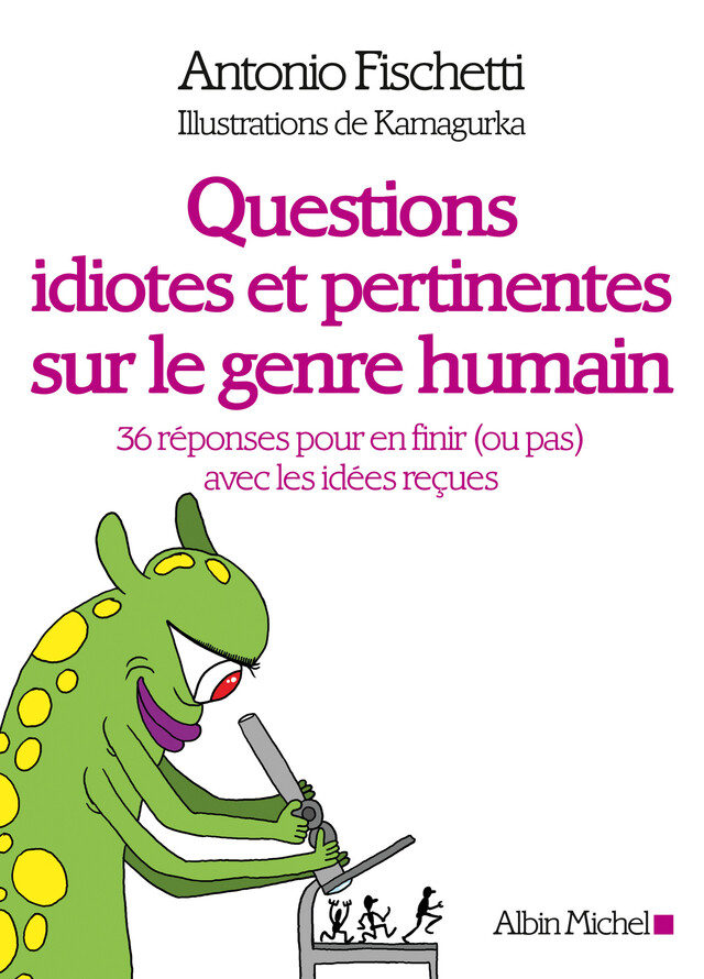 Questions idiotes et pertinentes sur le genre humain - Antonio Fischetti,  Kamagurka - Albin Michel