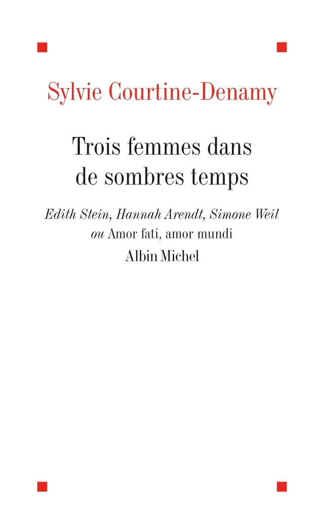 Trois femmes dans de sombres temps - Sylvie Courtine-Denamy - Albin Michel