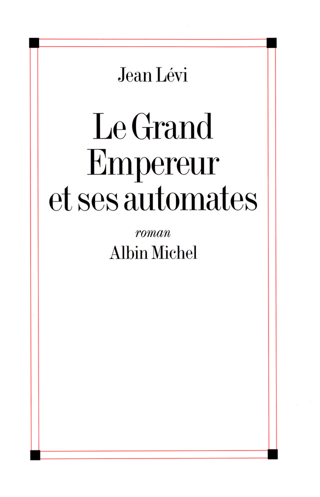 Le Grand Empereur et ses automates - Jean Lévi - Albin Michel