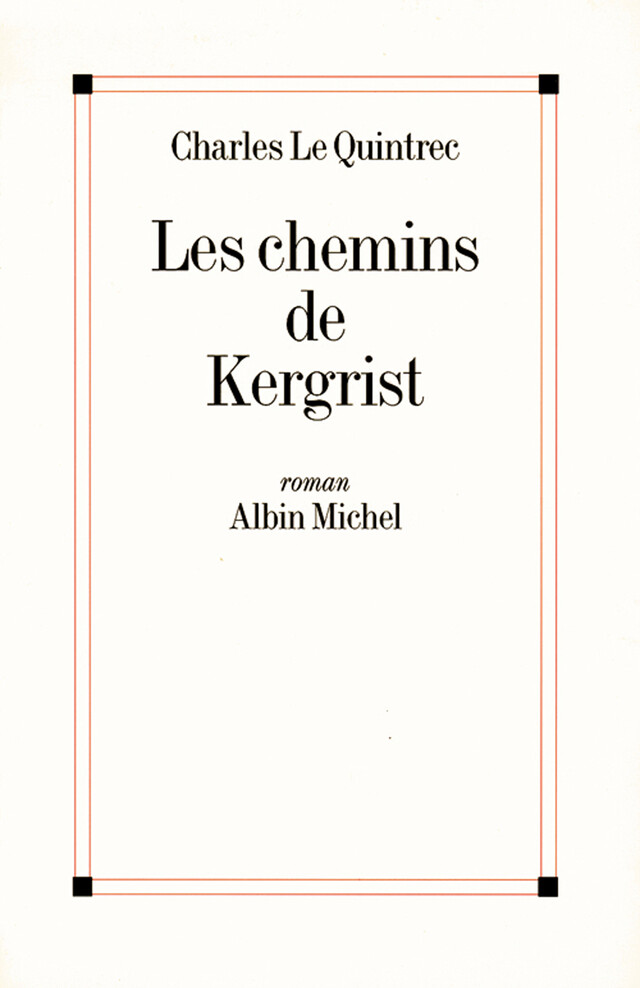 Les Chemins de Kergrist - Charles le Quintrec - Albin Michel