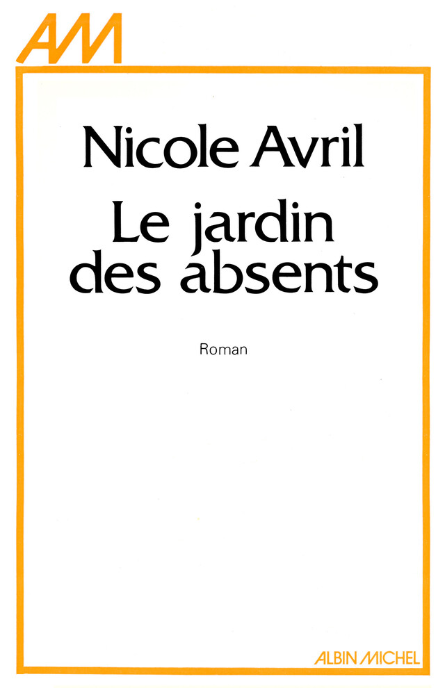 Le Jardin des absents - Nicole Avril - Albin Michel