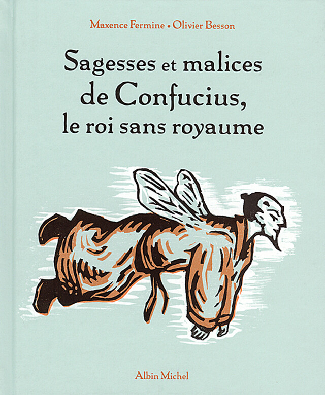 Sagesses et malices de Confucius, le roi sans royaume - Maxence Fermine - Albin Michel