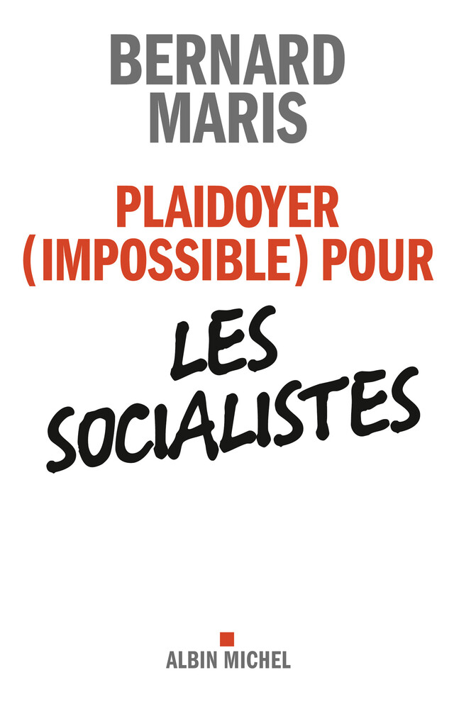 Plaidoyer (impossible) pour les socialistes - Bernard Maris - Albin Michel