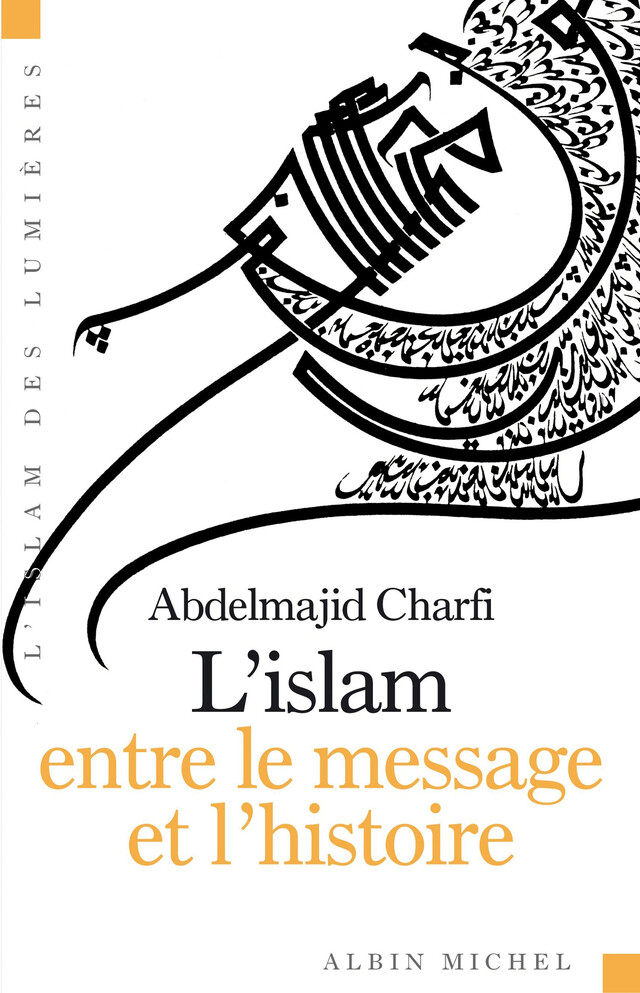 L'Islam entre le message et l'histoire - Abdelmajid Charfi - Albin Michel
