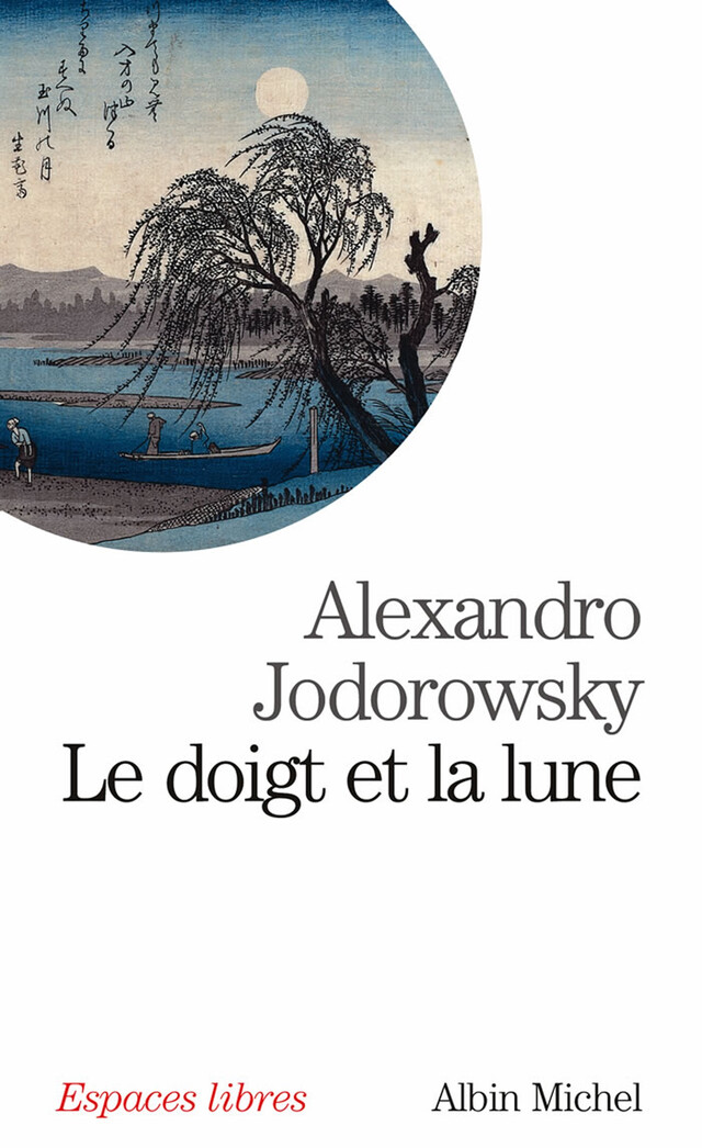 Le Doigt et la lune - Alexandro Jodorowsky - Albin Michel