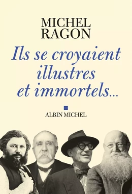 Ils se croyaient illustres et immortels...