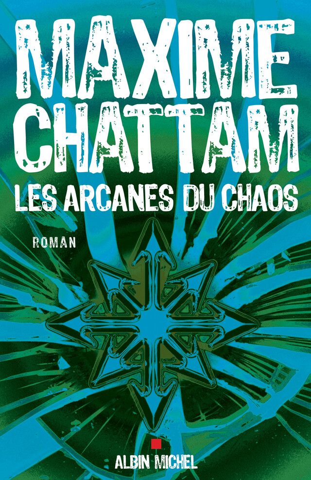 Les Arcanes du chaos - Maxime Chattam - Albin Michel