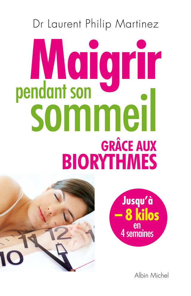 Maigrir pendant son sommeil grâce aux biorythmes - Laurent Philip Martinez - Albin Michel