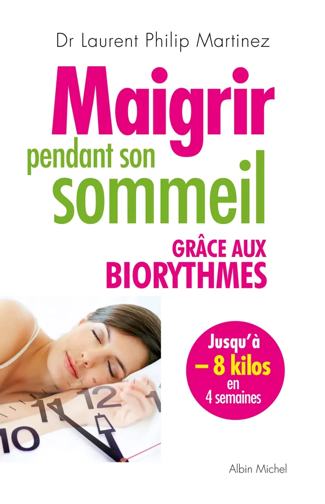 Maigrir pendant son sommeil grâce aux biorythmes - Laurent Philip Martinez - Albin Michel