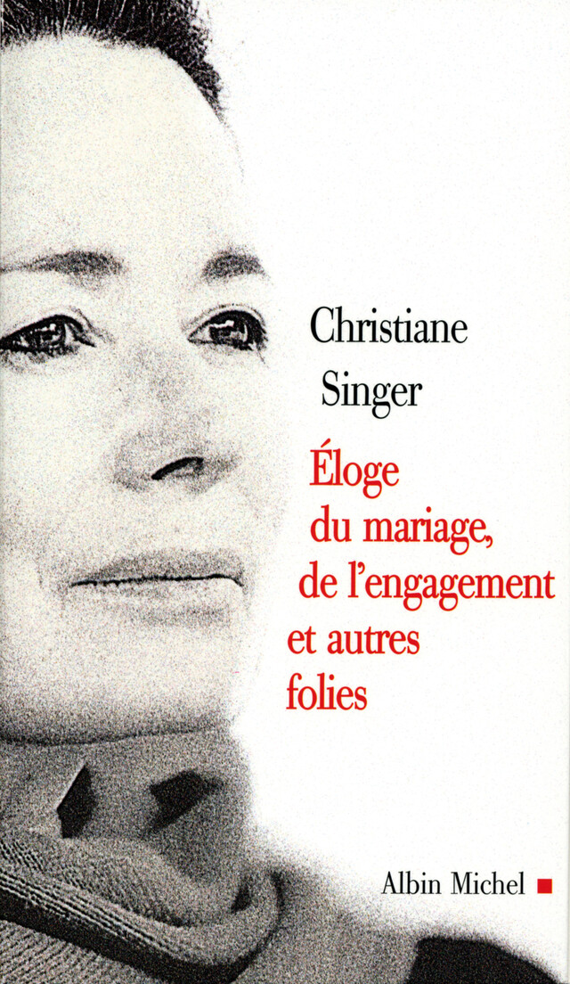 Eloge du mariage, de l'engagement et autres folies - Christiane Singer - Albin Michel