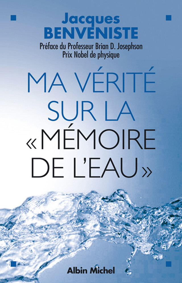 Ma vérité sur la "Mémoire de l'eau" - Jacques Benveniste - Albin Michel
