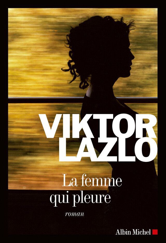 La Femme qui pleure - Viktor Lazlo - Albin Michel