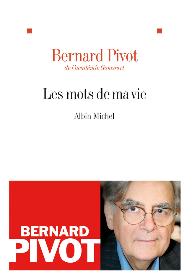 Les Mots de ma vie - Bernard Pivot - Albin Michel