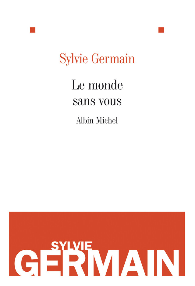 Le Monde sans vous - Sylvie Germain - Albin Michel