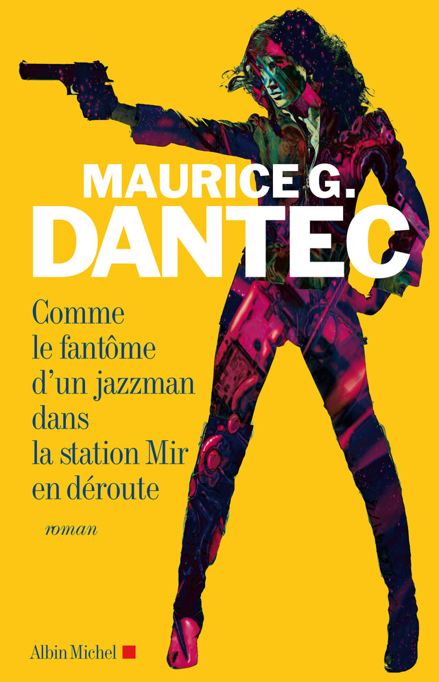 Comme le fantôme d'un jazzman dans la station Mir en déroute - Maurice G. Dantec - Albin Michel