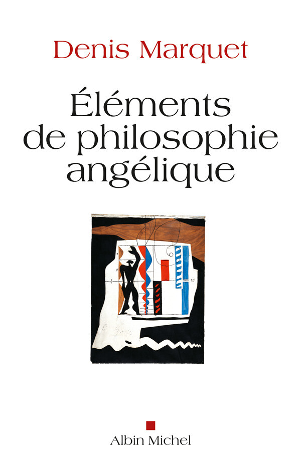 Eléments de philosophie angélique - Denis Marquet - Albin Michel
