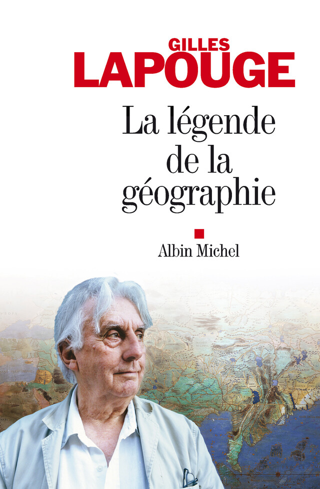 La Légende de la géographie - Gilles Lapouge - Albin Michel