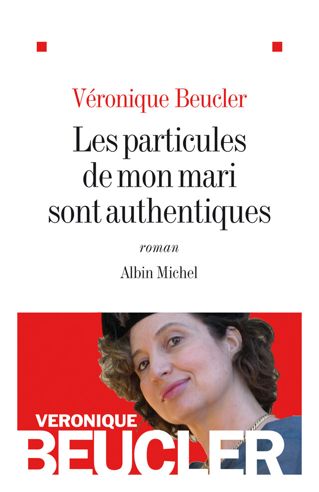 Les Particules de mon mari sont authentiques - Véronique Beucler - Albin Michel