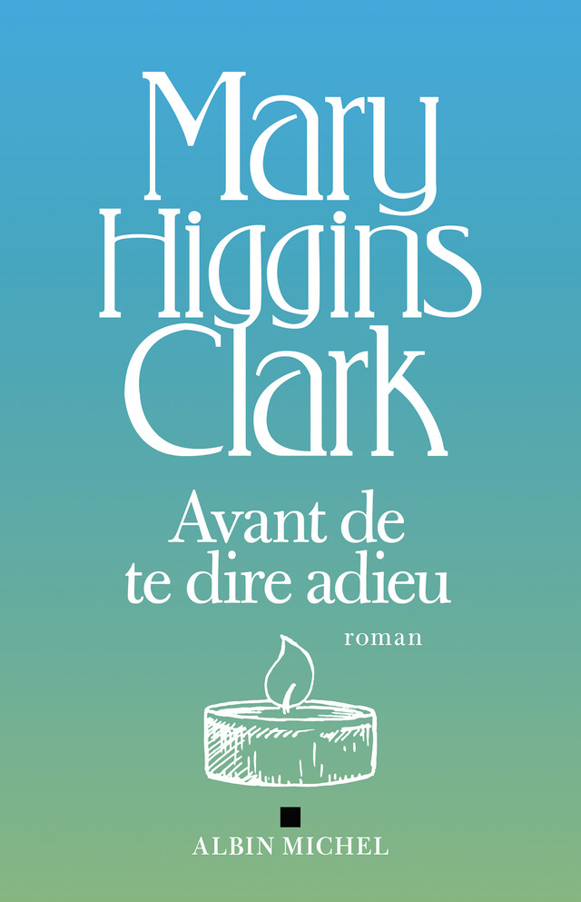 Avant de te dire adieu - Mary Higgins Clark - Albin Michel