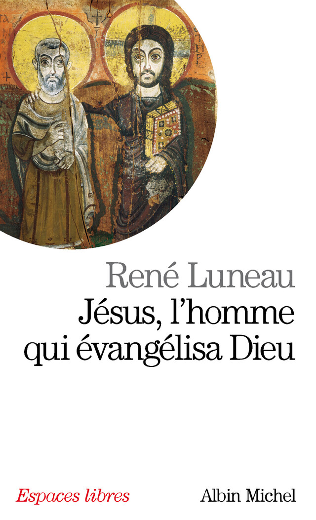 Jésus, l'homme qui évangélisa Dieu - René Luneau - Albin Michel