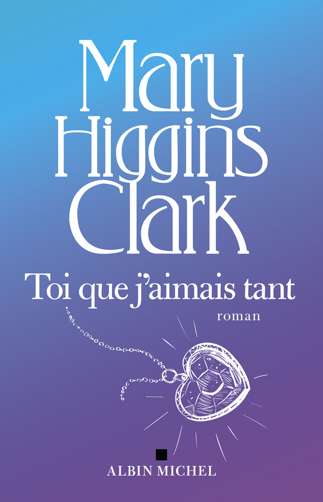 Toi que j'aimais tant - Mary Higgins Clark - Albin Michel