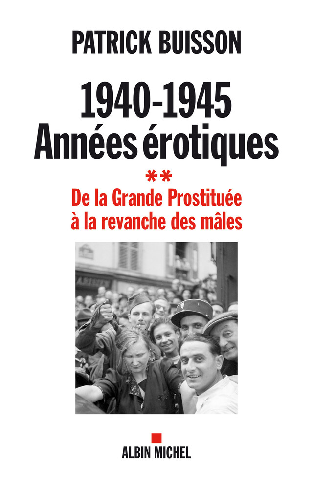 1940-1945 Années érotiques - tome 2 - Patrick Buisson - Albin Michel