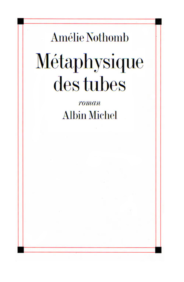 Métaphysique des tubes - Amélie Nothomb - Albin Michel