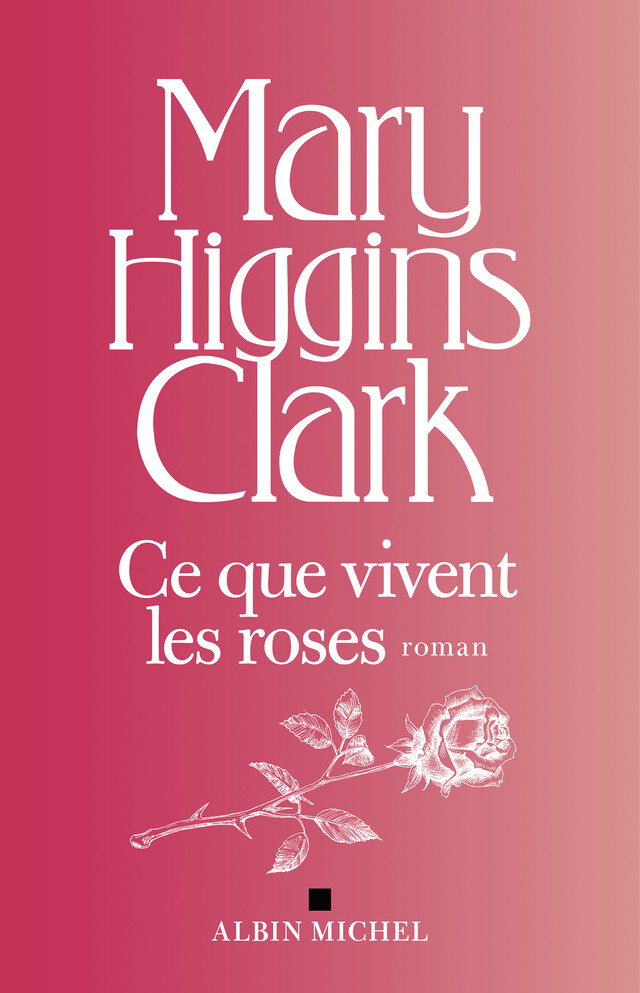 Ce que vivent les roses - Mary Higgins Clark - Albin Michel