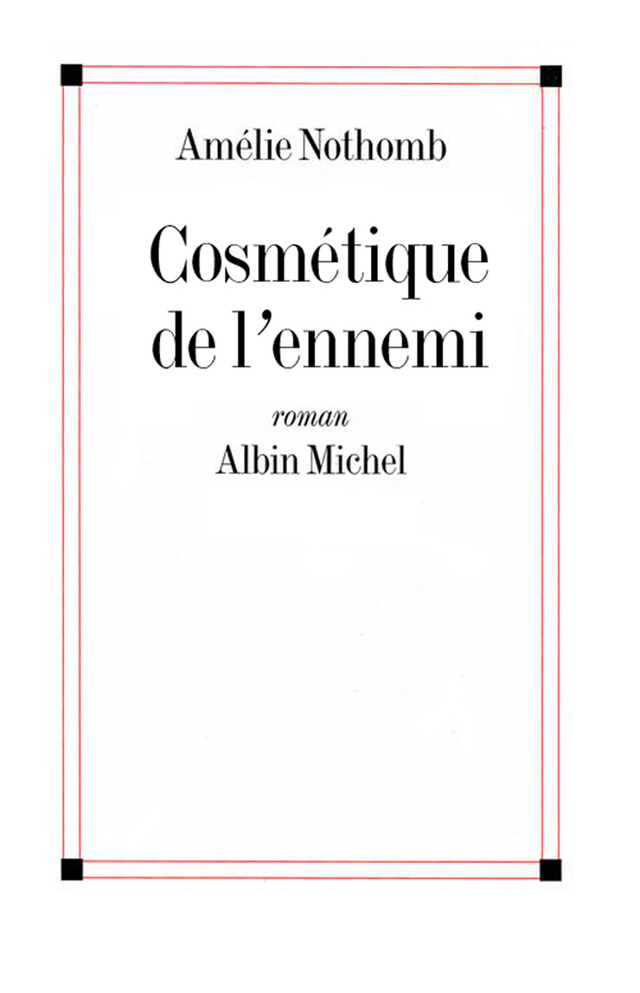 Cosmétique de l'ennemi - Amélie Nothomb - Albin Michel
