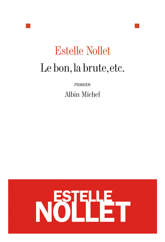 Le Bon, la brute, etc. - Estelle Nollet - Albin Michel