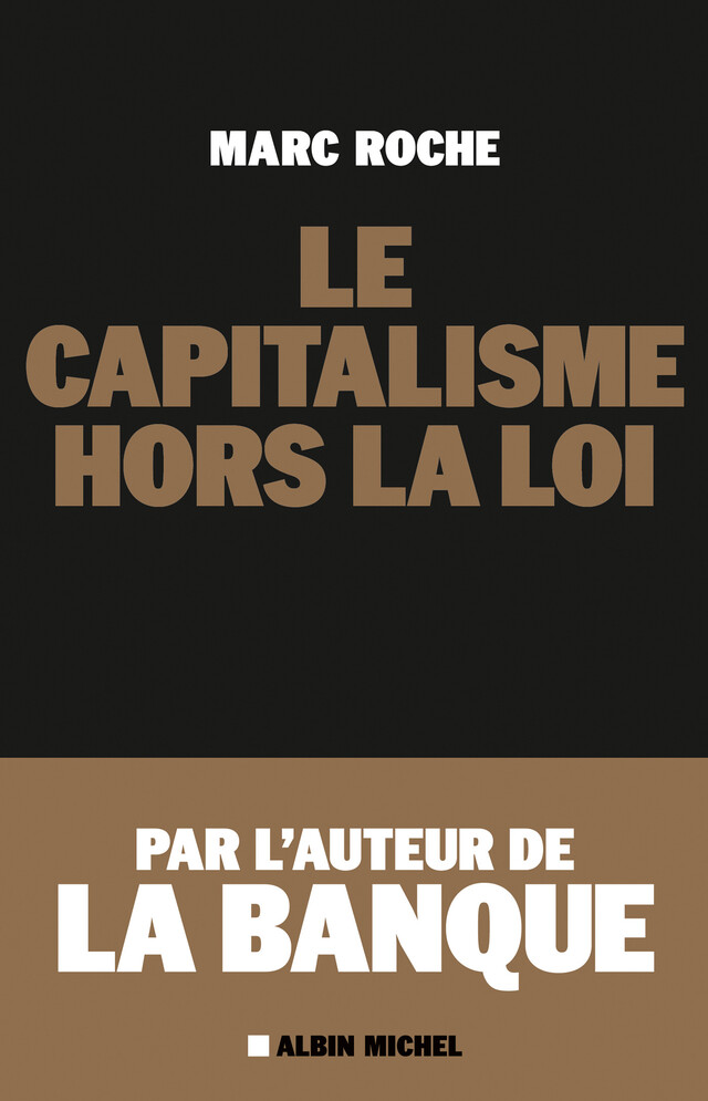 Le Capitalisme hors la loi - Marc Roche - Albin Michel
