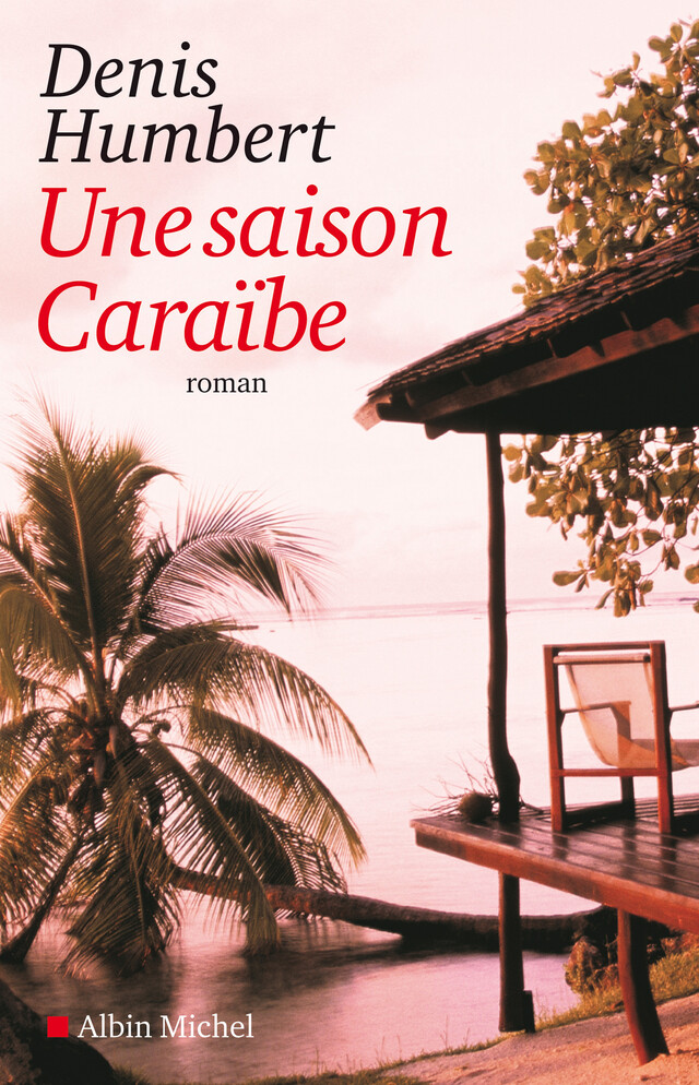 Une saison Caraïbe - Denis Humbert - Albin Michel