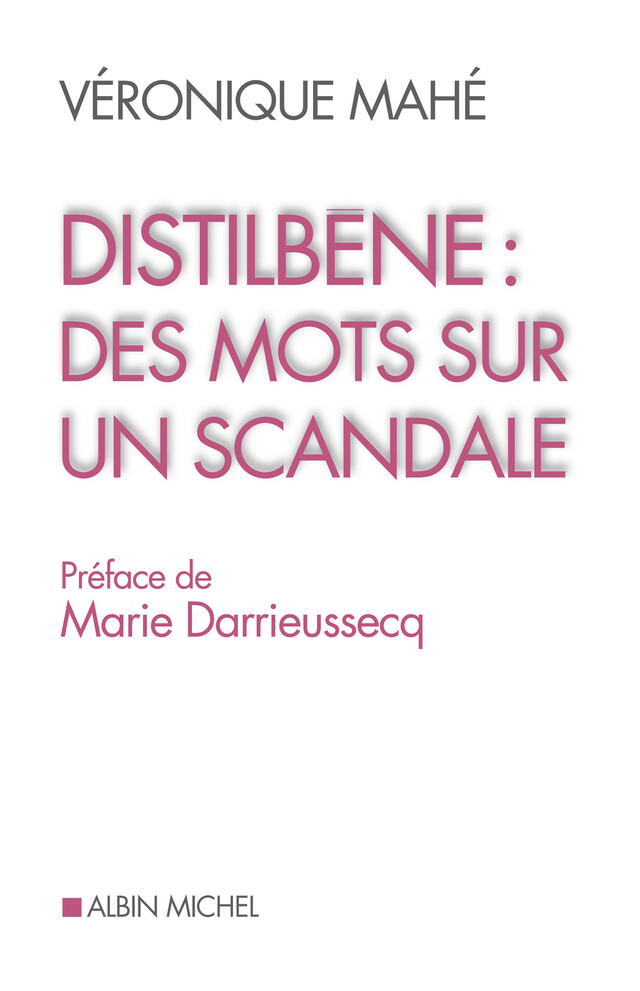 Distilbène : des mots sur un scandale - Véronique Mahé - Albin Michel