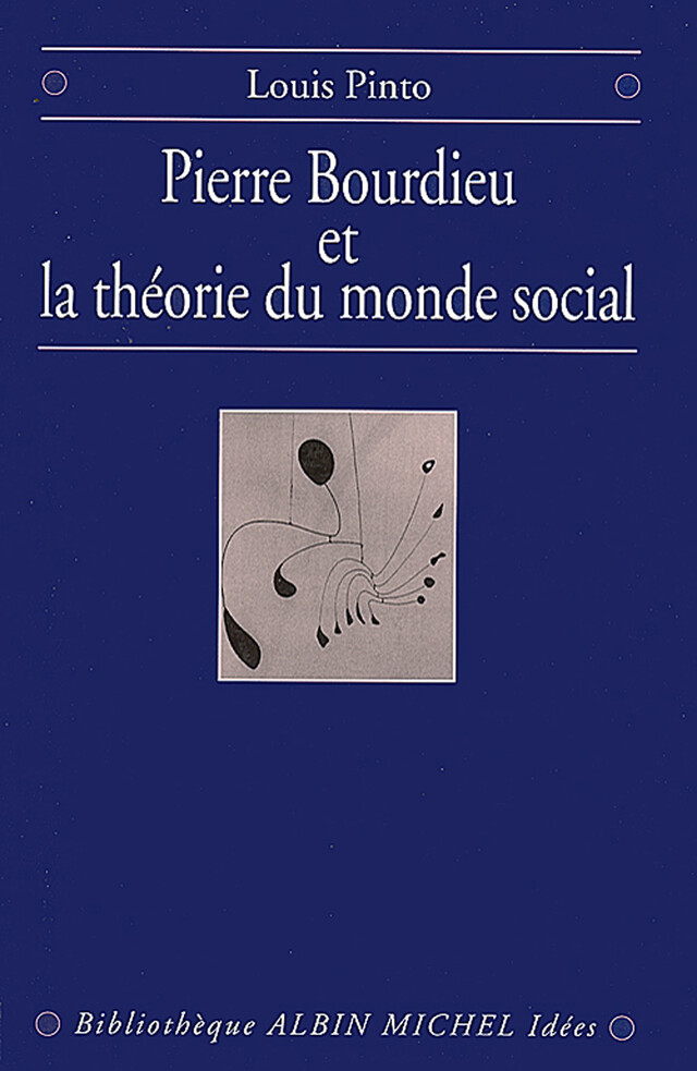 Pierre Bourdieu et la théorie du monde social - Louis Pinto - Albin Michel