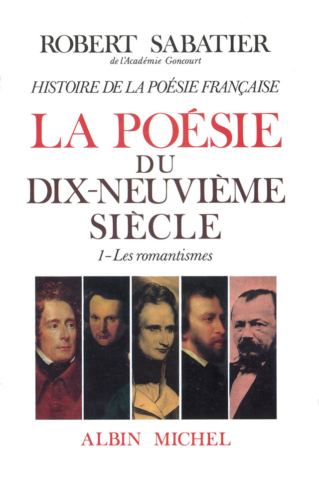 Histoire de la poésie française - Poésie du XIXe siècle - tome 1 - Robert Sabatier - Albin Michel