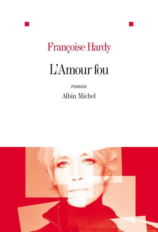 L'Amour fou - Françoise Hardy - Albin Michel