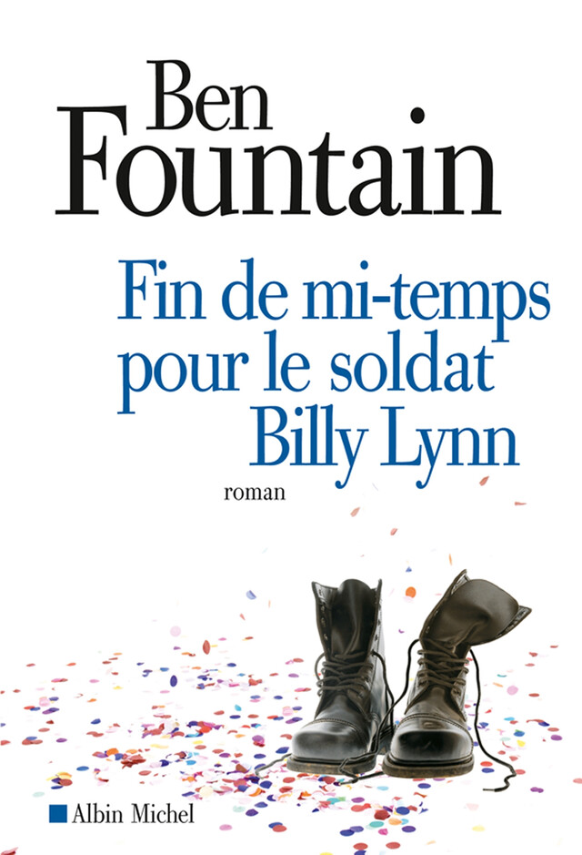 Fin de mi-temps pour le soldat Billy Lynn - Ben Fountain - Albin Michel