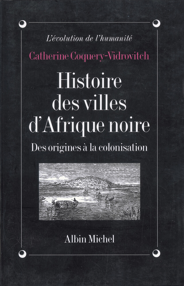 Histoire des villes d'Afrique noire - Catherine Coquery-Vidrovitch - Albin Michel