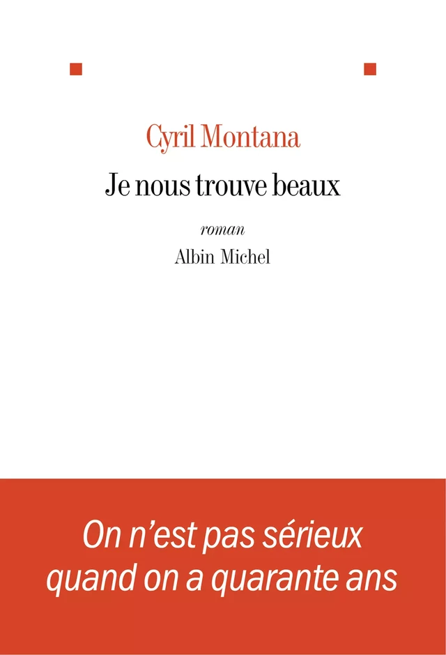 Je nous trouve beaux - Cyril Montana - Albin Michel