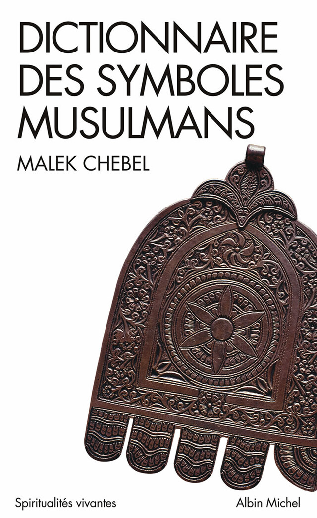 Dictionnaire des symboles musulmans - Malek Chebel - Albin Michel