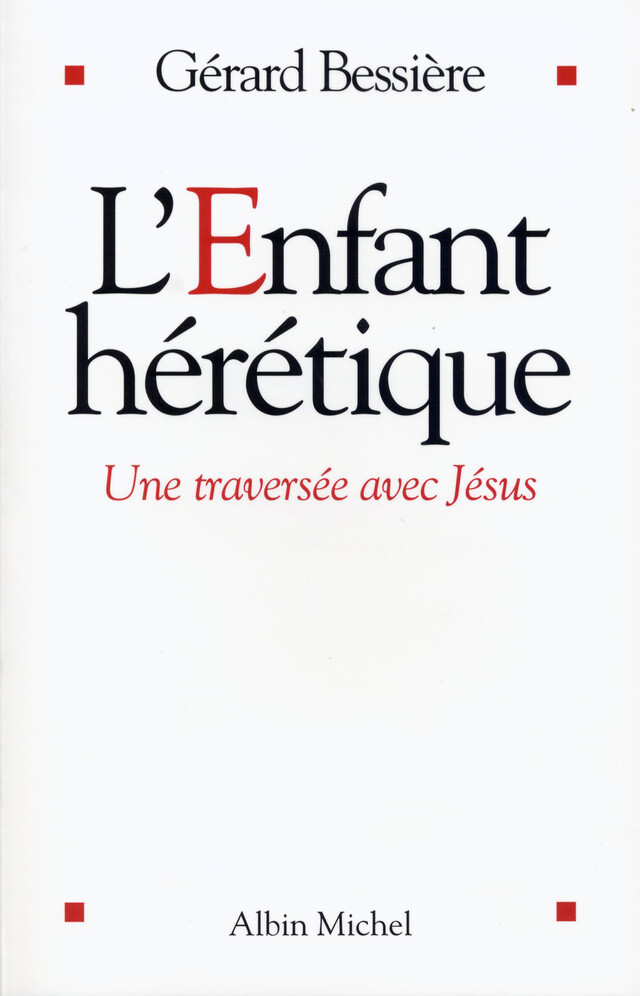 L'Enfant hérétique - Gérard Bessière - Albin Michel