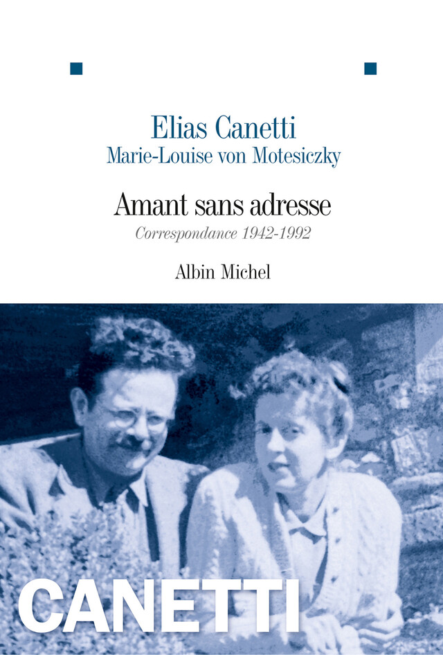 Amant sans adresse - Elias Canetti, Marie-Louise von Motesiczky - Albin Michel