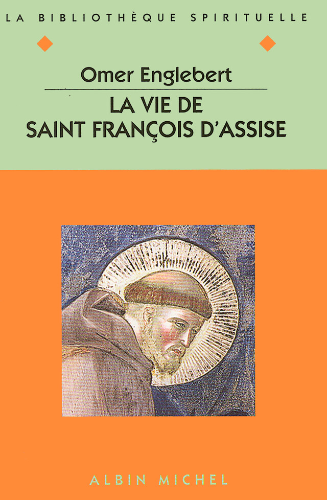 La Vie de saint François d'Assise - Omer Abbé Englebert - Albin Michel